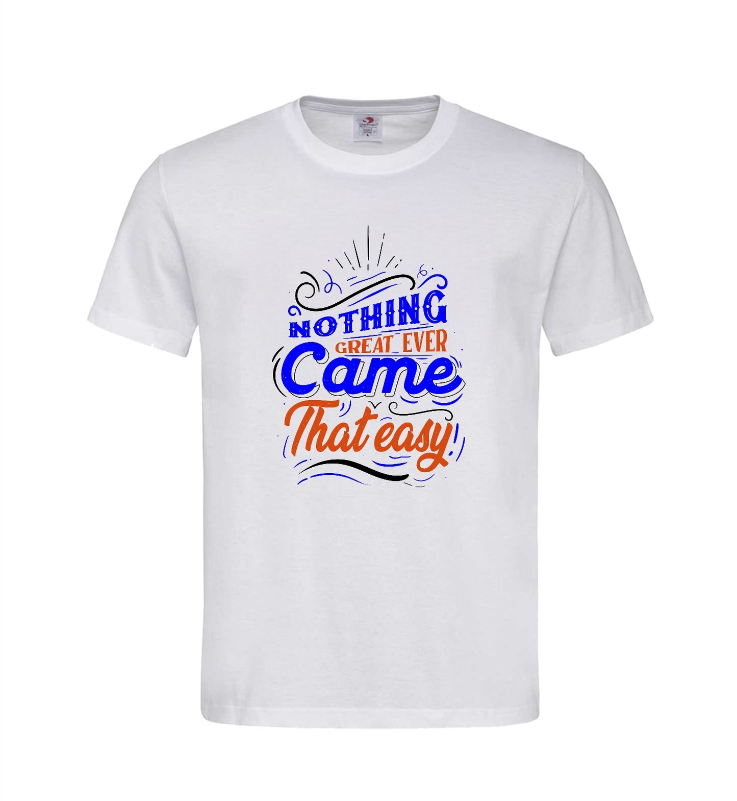 T-shirt ''Nothing great ever came that easy''
