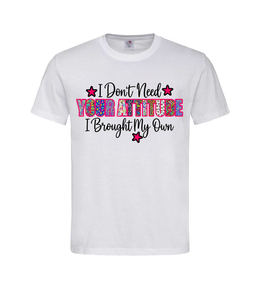 T-shirt ''I don't need YOUR ATTITUDE''