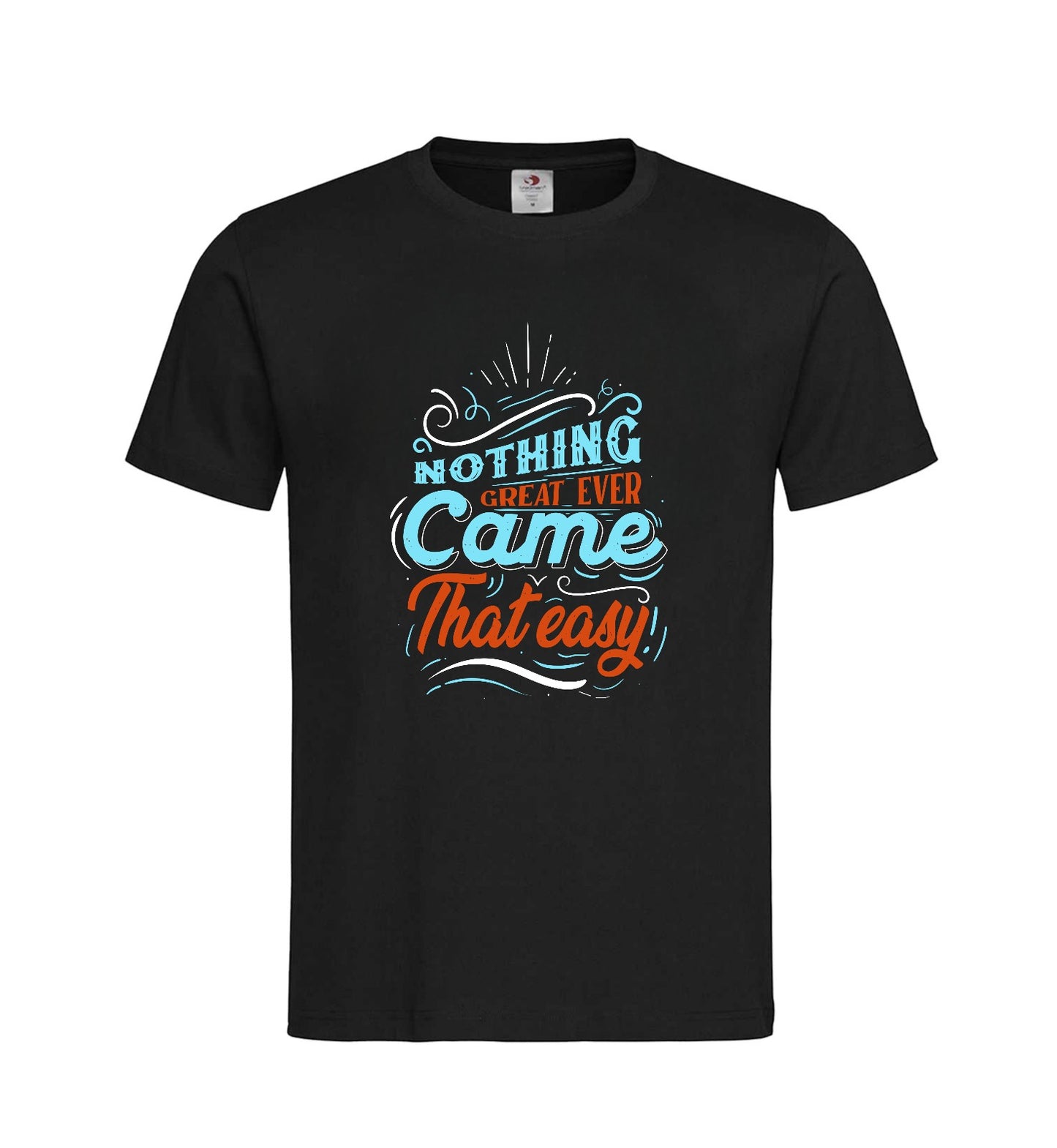 T-shirt ''Nothing great ever came that easy''
