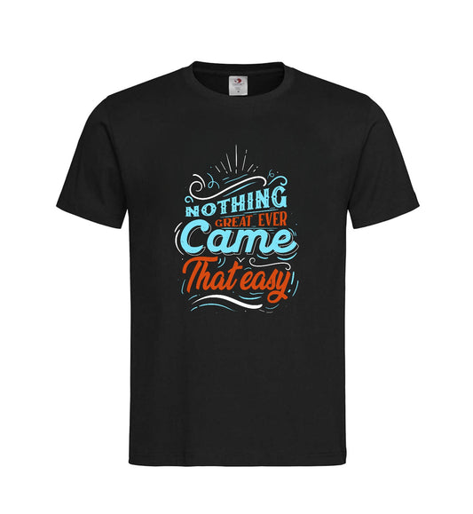 T-shirt ''Nothing great ever came that easy''