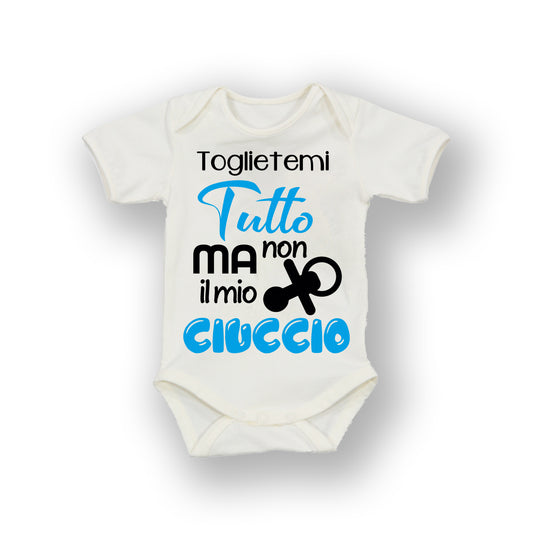 Body per neonato toglietemi tutto ma non il mio ciuccio